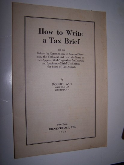 HOW TO WRITE A TAX BRIEF for use before the Commissioner of Internal Revenue, the Technical Staff, and the Board of Tax Appeals Image for HOW TO WRITE A TAX BRIEF for use before the Commissioner of Internal Revenue, the Technical Staff, and the Board of Tax Appeals