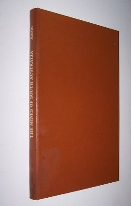 Image for The Mines of South Australia, Including Also an Account of the Smelting Works in That Colony Together with a Brief Description of the Country, and Incidents of Travel in the Bush