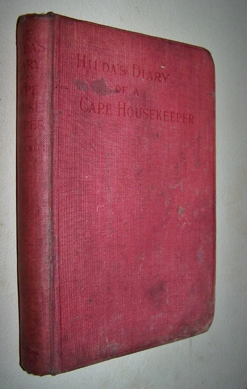 Image for HILDA'S DIARY OF A CAPE HOUSEKEEPER Being a Chronicle of Daily Events and Monthly Work in a Cape Household, with Numerous Cooking Recipes, and Notes on Gardening, Poultry Keeping, etc.