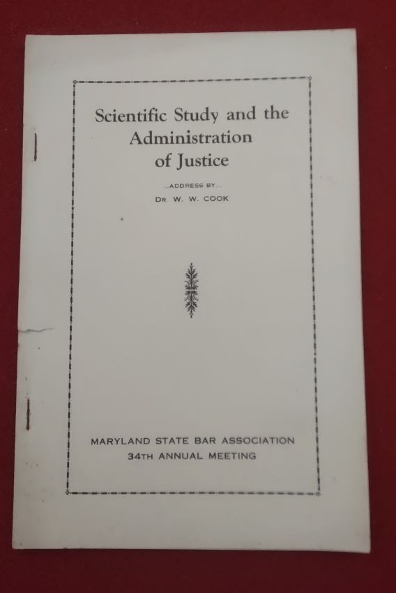 Scientific Study and the Administration of Justice - Address by Dr. W. W. Cook delivered at the 34th Annual Meeting, Maryland State Bar Association