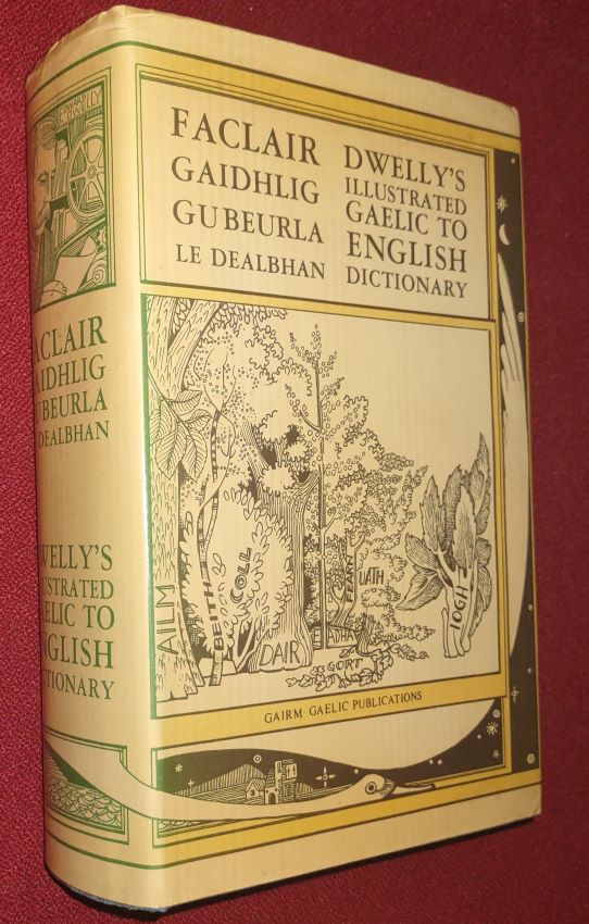 Dwelly's Illustrated Gaelic To English Dictionary (Faclair Gaidhlig Gu Beurla Le Dealbhan) containing every Gaelic word and meaning given in all previously published Dictionaries and a great many never in print before. To which is preixed a Concise Gaelic Grammar