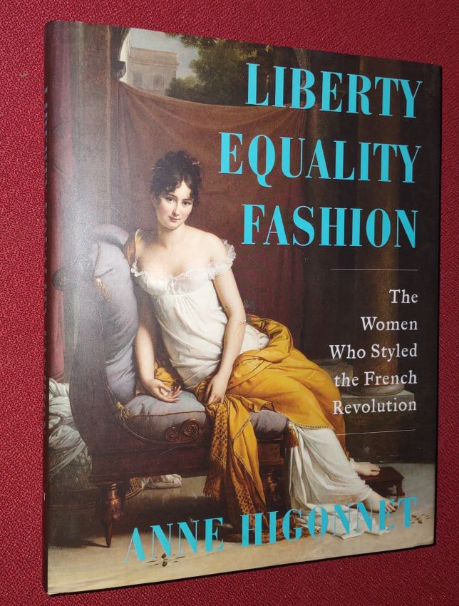 Liberty Equality Fashion - The Women Who Styled the French Revolution