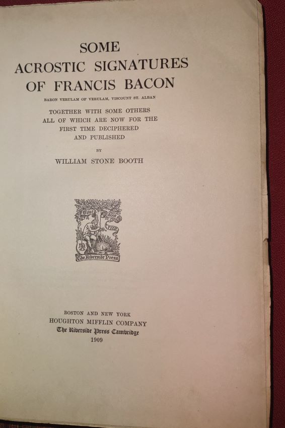 SOME ACROSTIC SIGNATURES OF FRANCIS BACON Together with some Others all of which are now for the First Time Deciphered and Published