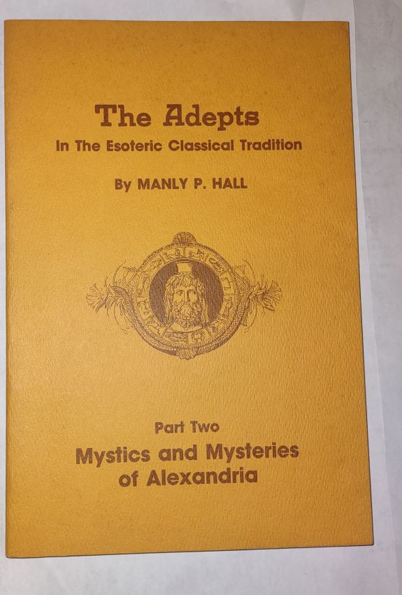The Adepts in the Esoteric Classical Tradition; Mystics and Mysteries of Alexandria [Part Two]
