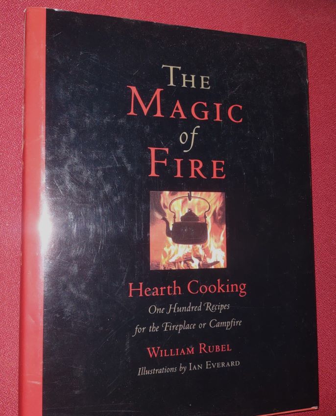 Image for The Magic of Fire - Hearth Cooking - One Hundred Recipes for the Fireplace The Magic of Fire - Hearth Cooking - One Hundred Recipes for the Fireplace
