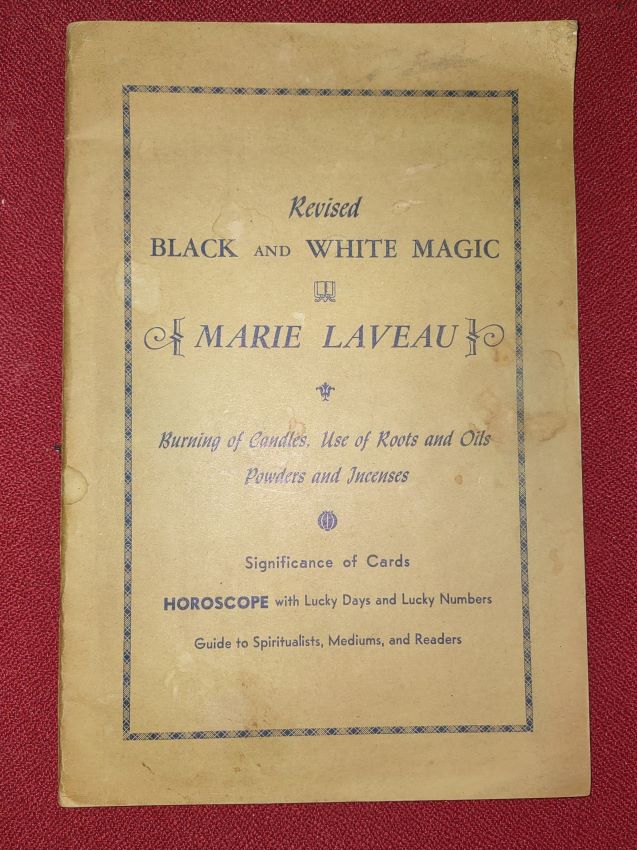 Black and White Magic of Marie Laveau - Revised Burning Candles, Use of Roots and Oils Powders and Incenses; Significance of Cards; Horoscope with Lucky Days and Lucky Numbers; Guide to Spiritualists, Mediums, and Readers