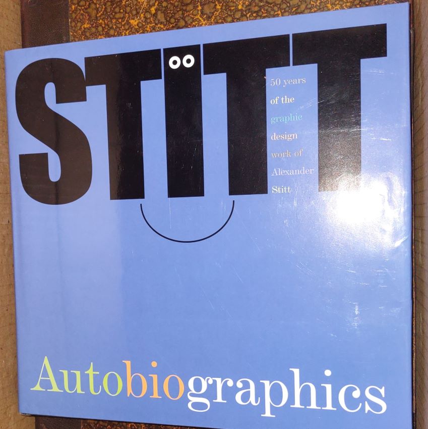 Image for STITT AUTOBIOGRAPHICS - 50 Years of the Graphic Design Work of Alexander Stitt STITT AUTOBIOGRAPHICS - 50 Years of the Graphic Design Work of Alexander Stitt