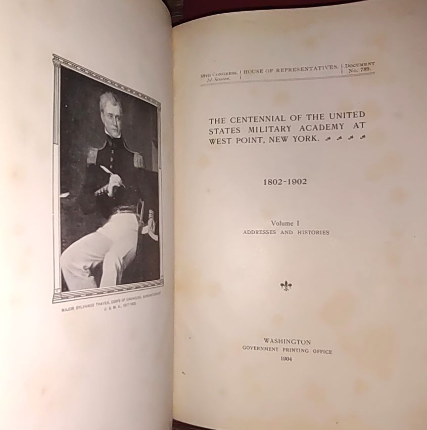 THE CENTENNIAL OF THE UNITED STATES MILITARY ACADEMY MILITARY ACADEMY AT WEST POINT, 1802-1902 Volume I: Addresses and Histories
