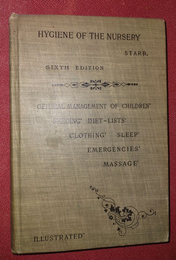 HYGIENE OF THE NURSERY including the General Regimen & Feeding of Infants and Children; Massage and the Domestic Management of the Ordinary Emergencies of Early Life