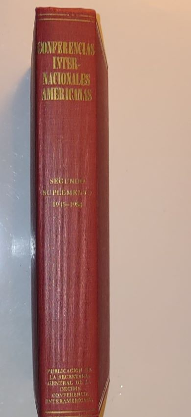 Conferencias Internacionales Americanas Segundo Suplemento 1945-1954; recopilacion de los tratados, convenciones, declaraciones, resoluciones, recomendaciones y mociones adoptados por la conferencia interamericana sobre problemas de la guerra y de la Paz